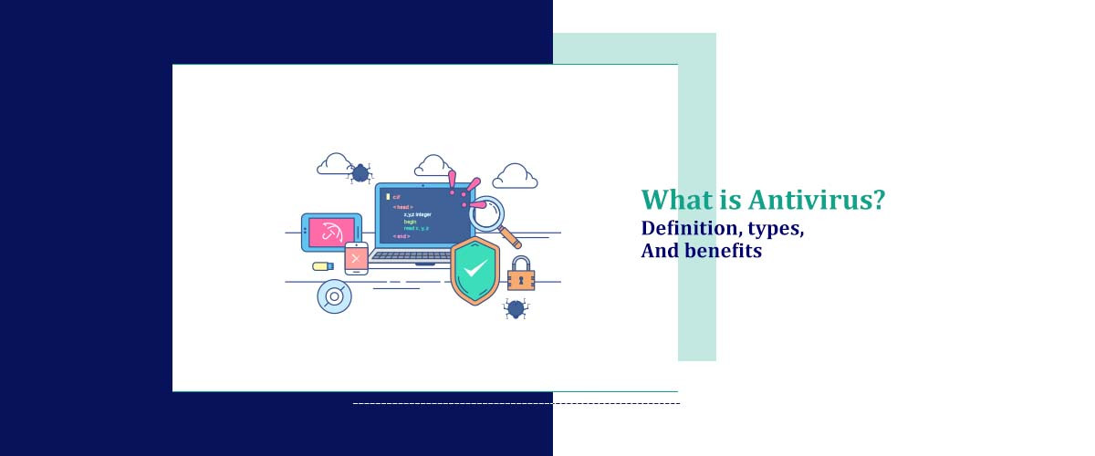 What is Antivirus? Definition,Types, And Benefits